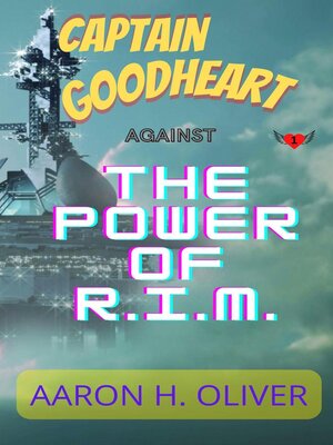 cover image of Captain Goodheart--Against the Power of R.I.M.